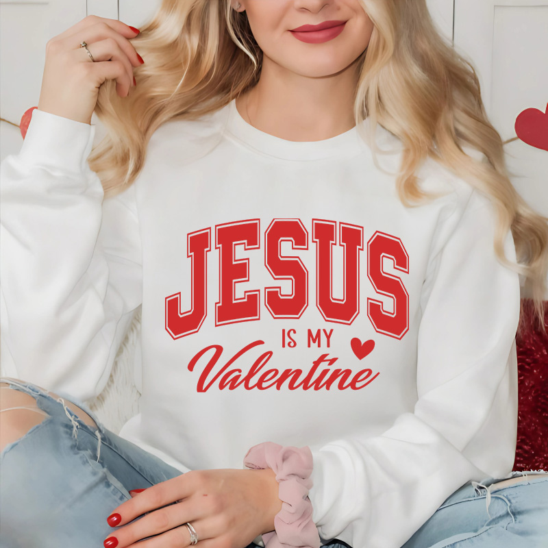 Jesus Is My Valentine | Christian Women Valentine Sweatshirt