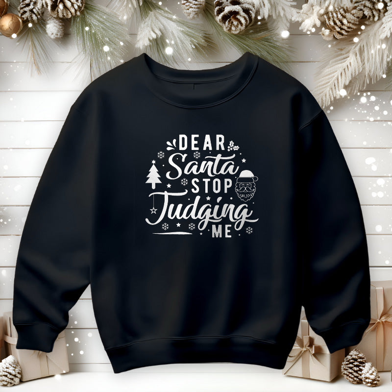 Dear Santa Stop Judging Me | Christmas Sweatshirt