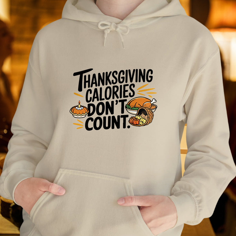 THANKSGIVING CALORIES DON'T COUNT | Women's Thanksgiving Hoodie