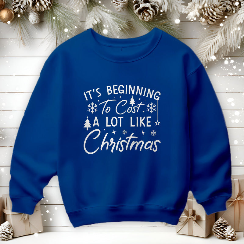 It's Beginning To Cost A Lot Like Christmas | Christmas Sweatshirt