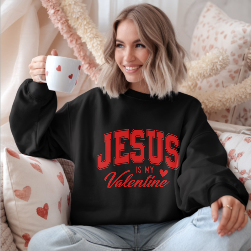 Jesus Is My Valentine | Christian Women Valentine Sweatshirt