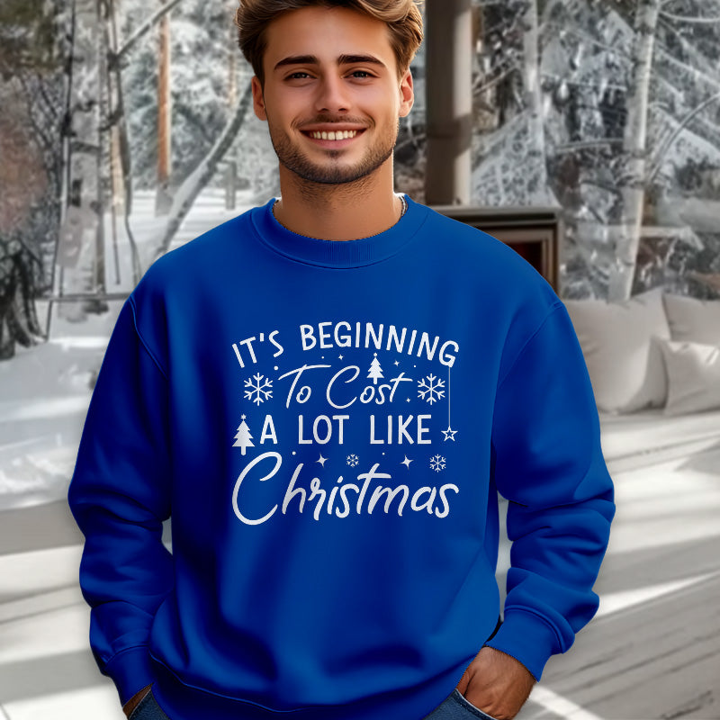It's Beginning To Cost A Lot Like Christmas | Christmas Sweatshirt